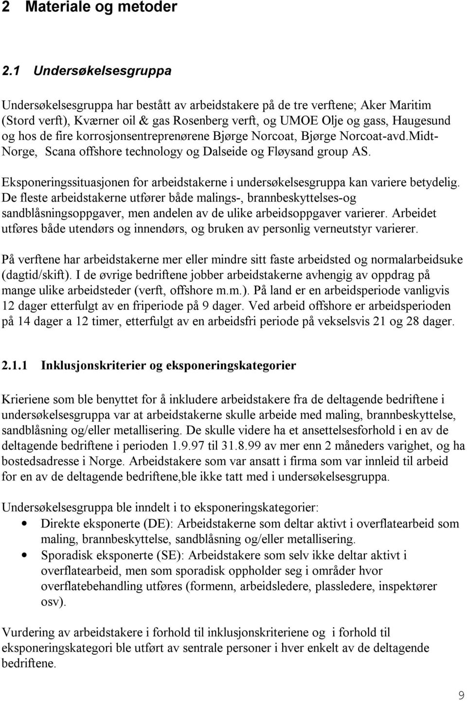 fire korrosjonsentreprenørene Bjørge Norcoat, Bjørge Norcoat-avd.Midt- Norge, Scana offshore technology og Dalseide og Fløysand group AS.