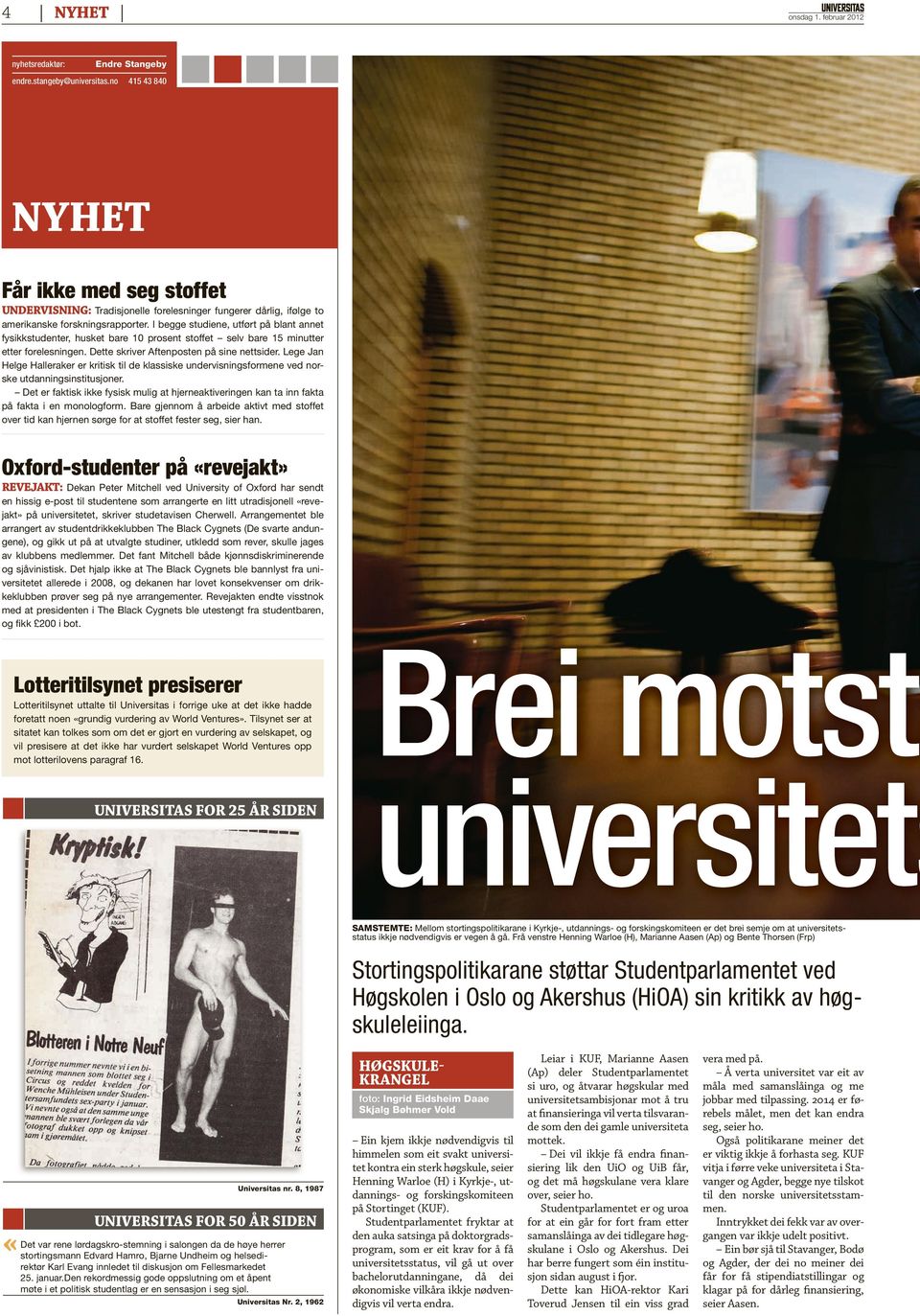 I begge studiene, utført på blant annet fysikkstudenter, husket bare 10 prosent stoffet selv bare 15 minutter etter forelesningen. Dette skriver Aftenposten på sine nettsider.