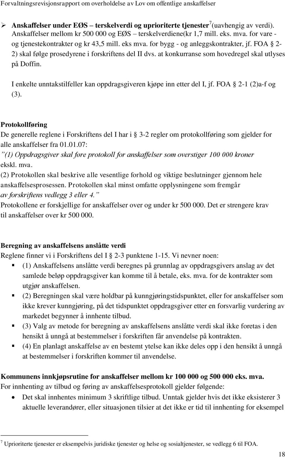 at konkurranse som hovedregel skal utlyses på Doffin. I enkelte unntakstilfeller kan oppdragsgiveren kjøpe inn etter del I, jf. FOA 2-1 (2)a-f og (3).