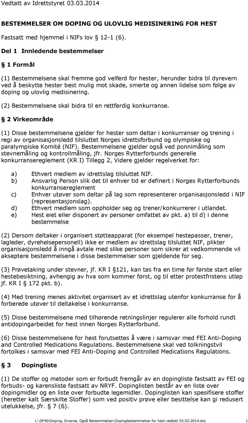 av doping og ulovlig medisinering. (2) Bestemmelsene skal bidra til en rettferdig konkurranse.