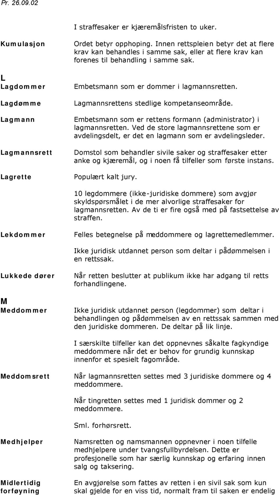 Lagmannsrettens stedlige kompetanseområde. Embetsmann som er rettens formann (administrator) i lagmannsretten.