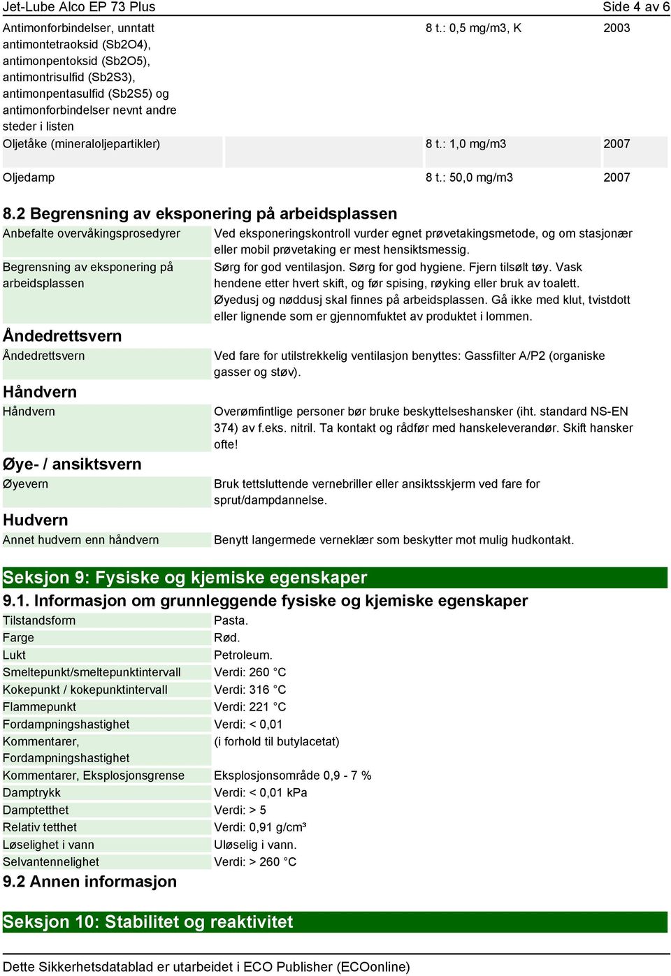 (mineraloljepartikler) 8 t.: 1,0 mg/m3 2007 Oljedamp 8 t.: 50,0 mg/m3 2007 8.