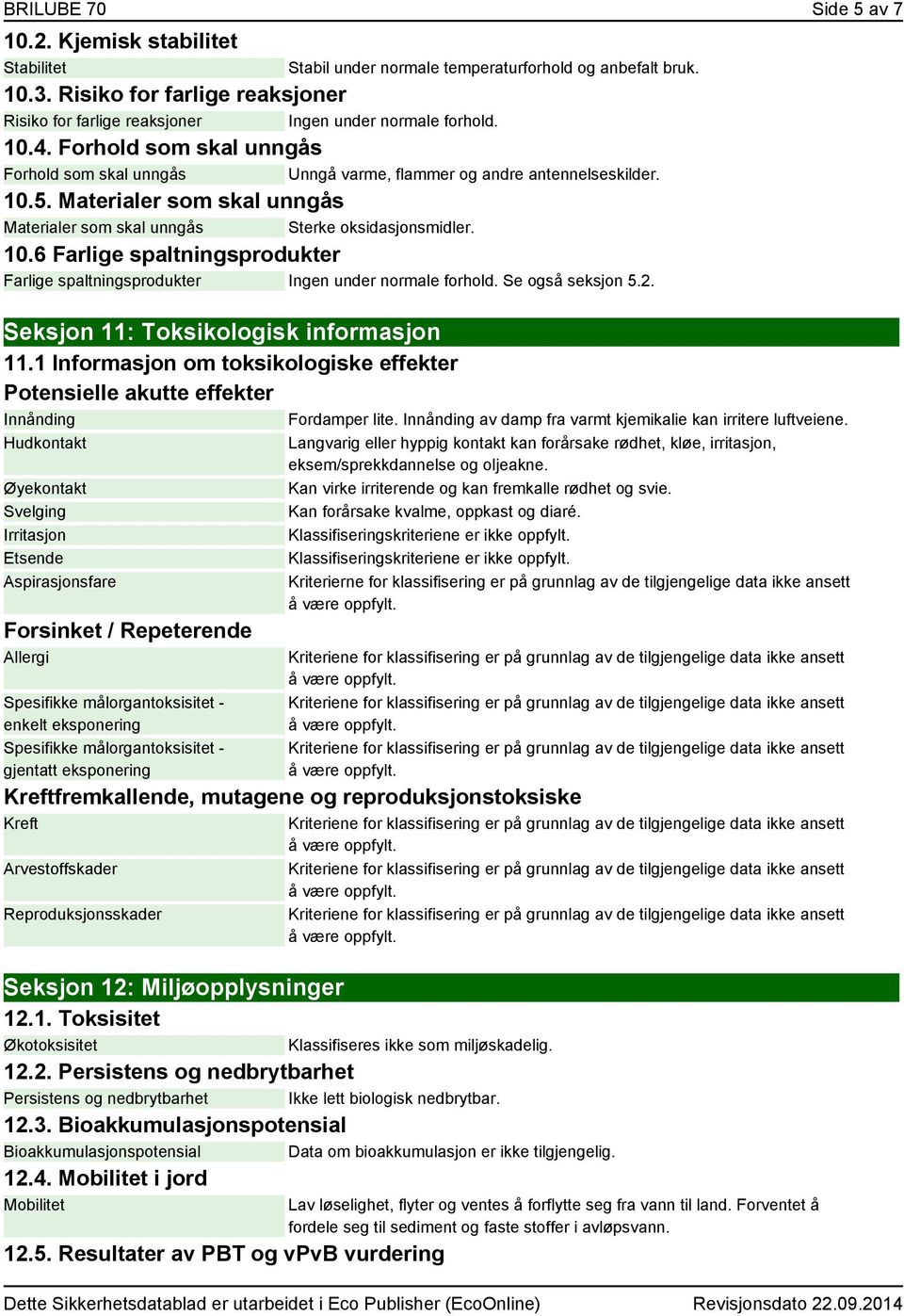 Se også seksjon 5.2. Seksjon 11: Toksikologisk informasjon 11.