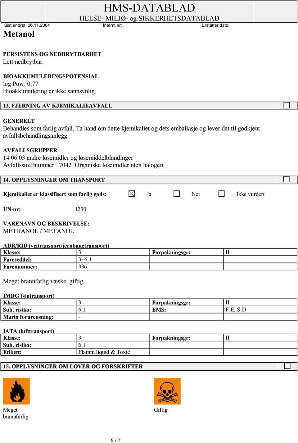 AVFALLSGRUPPER 14 06 03 andre løsemidler og løsemiddelblandinger Avfallsstoffnummer: 7042 Organiske løsemidler uten halogen 14.