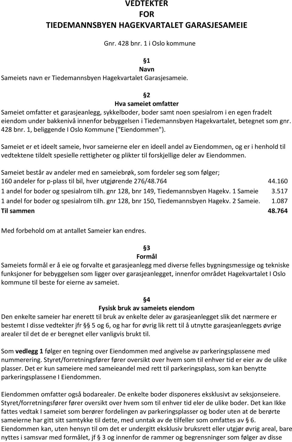 betegnet som gnr. 428 bnr. 1, beliggende I Oslo Kommune ("Eiendommen").