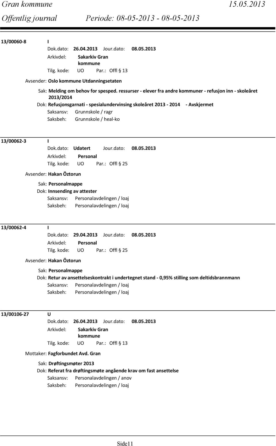 heal-ko 13/00062-3 I Dok.dato: Udatert Jour.dato: 08.05.2013 Tilg. kode: UO Par.