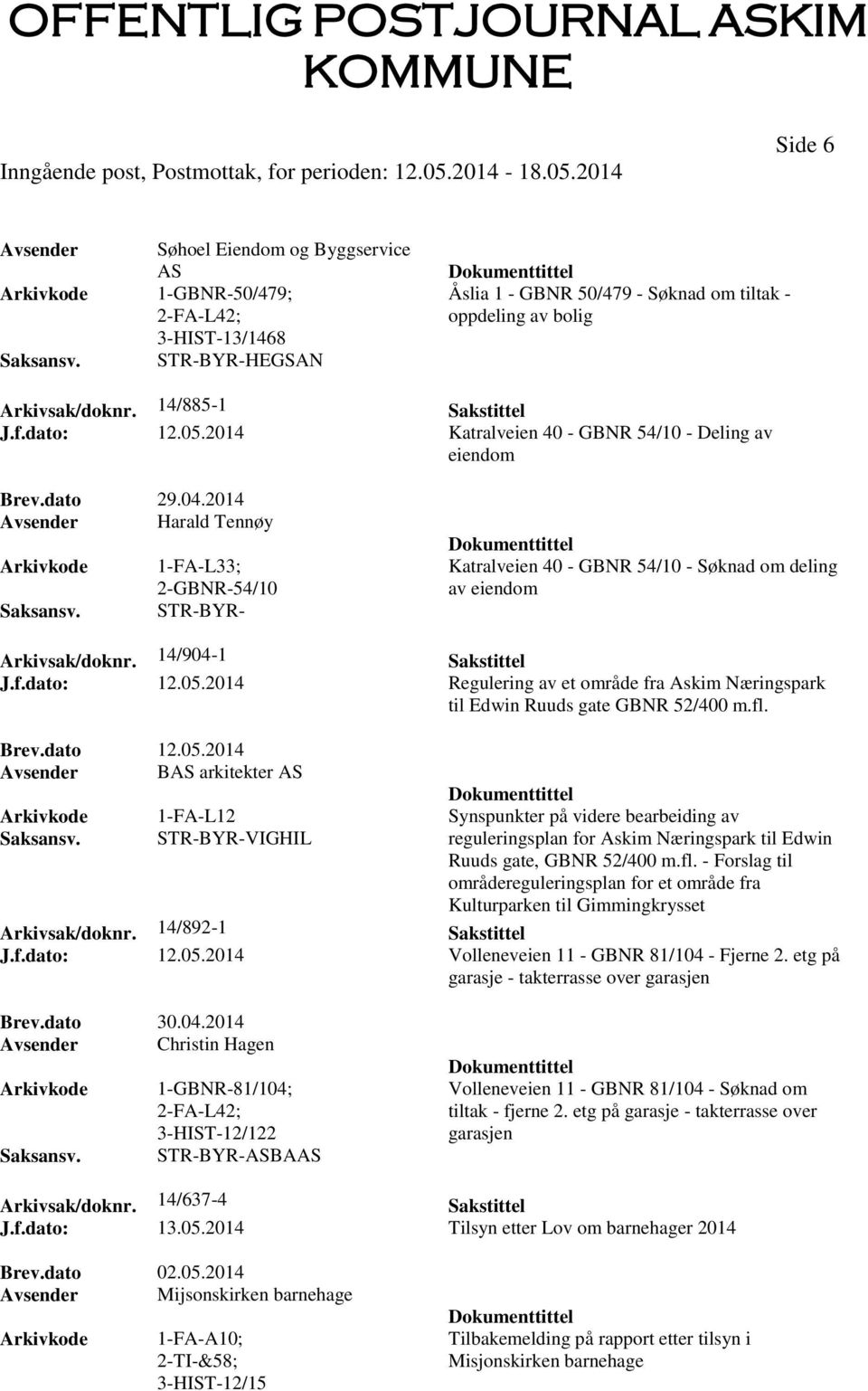 2014 Avsender Harald Tennøy 1-FA-L33; 2-GBNR-54/10 STR-BYR- Katralveien 40 - GBNR 54/10 - Søknad om deling av eiendom Arkivsak/doknr. 14/904-1 Sakstittel J.f.dato: 12.05.