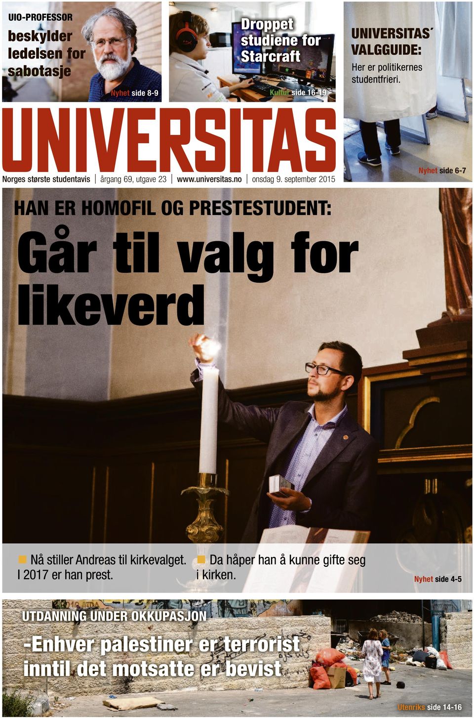 september 2015 Nyhet side 6-7 HAN ER HOMOFIL OG PRESTESTUDENT: Går til valg for likeverd Nå stiller Andreas til kirkevalget.