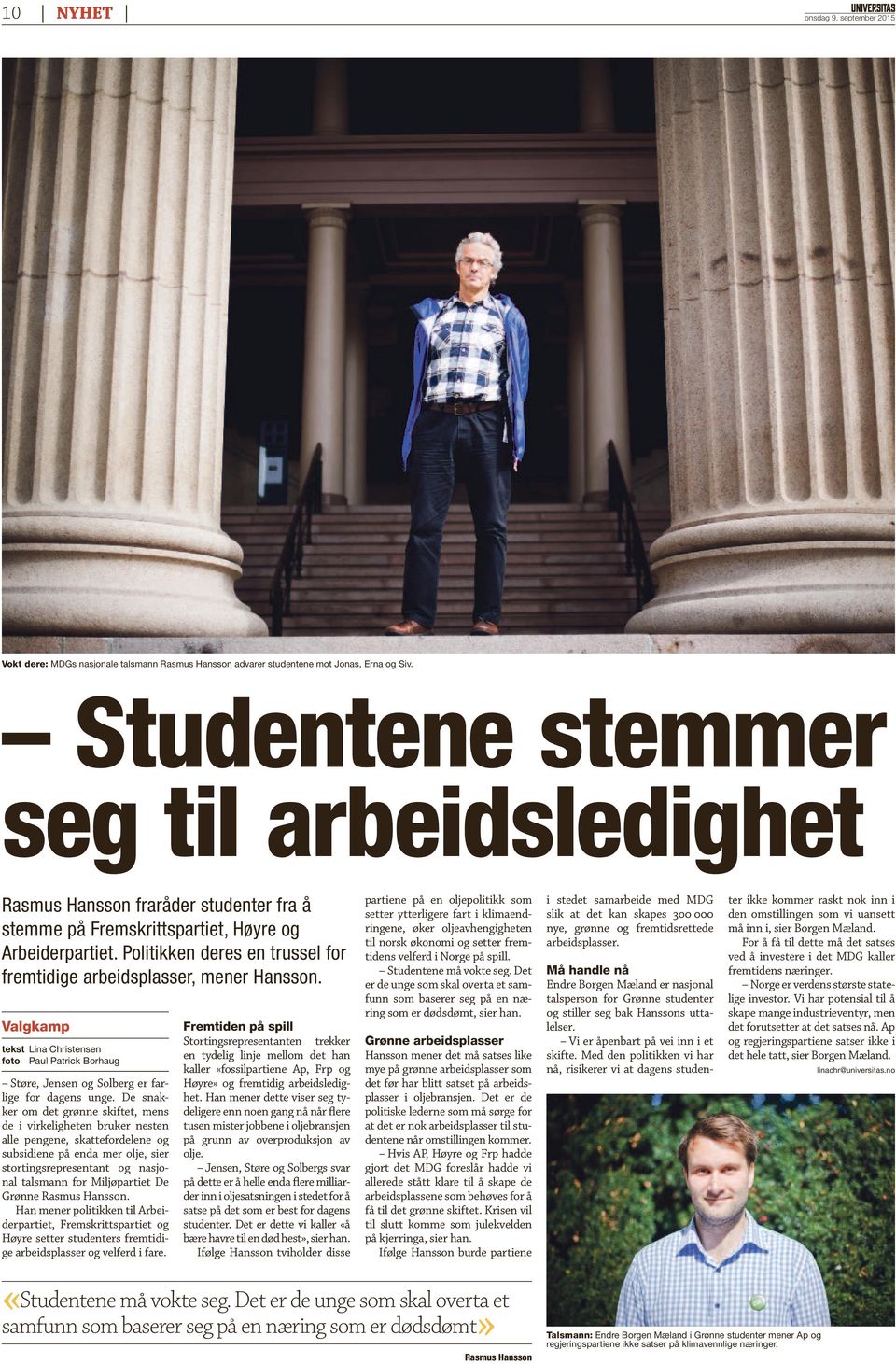 Politikken deres en trussel for fremtidige arbeidsplasser, mener Hansson. Valgkamp tekst Lina Christensen foto Paul Patrick Borhaug Støre, Jensen og Solberg er farlige for dagens unge.