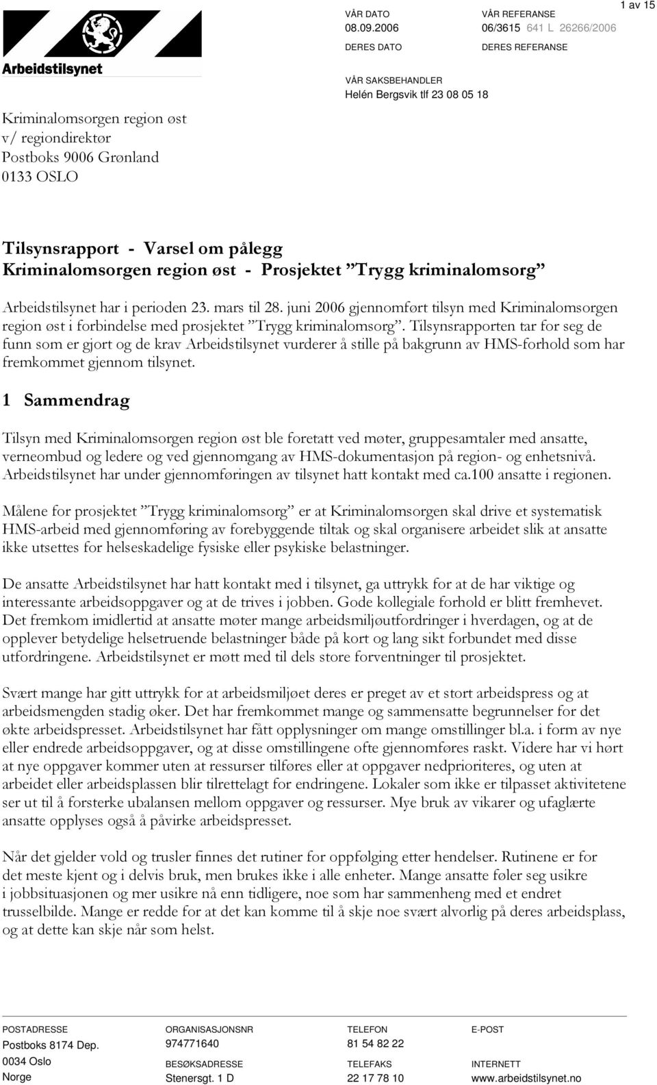 juni 2006 gjennomført tilsyn med Kriminalomsorgen region øst i forbindelse med prosjektet Trygg kriminalomsorg.