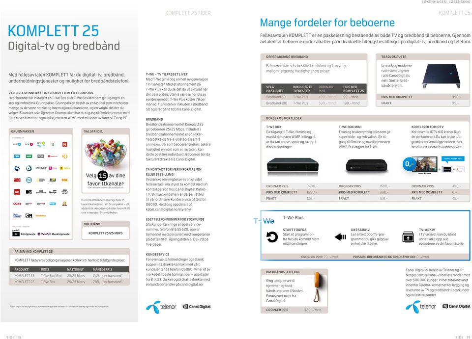 OPPGRADERING BREDBÅND TRÅDLØS RUTER Med fellesavtalen KOMPLETT får du digital- tv, bredbånd, underholdnings tjenester og mulighet for bredbåndstelefoni.