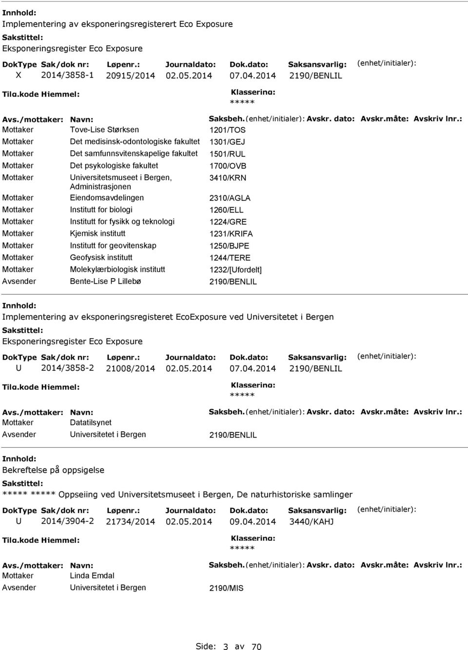 niversitetsmuseet i Bergen, 3410/KR Administrasjonen Mottaker Eiendomsavdelingen 2310/AGLA Mottaker nstitutt for biologi 1260/ELL Mottaker nstitutt for fysikk og teknologi 1224/GRE Mottaker Kjemisk