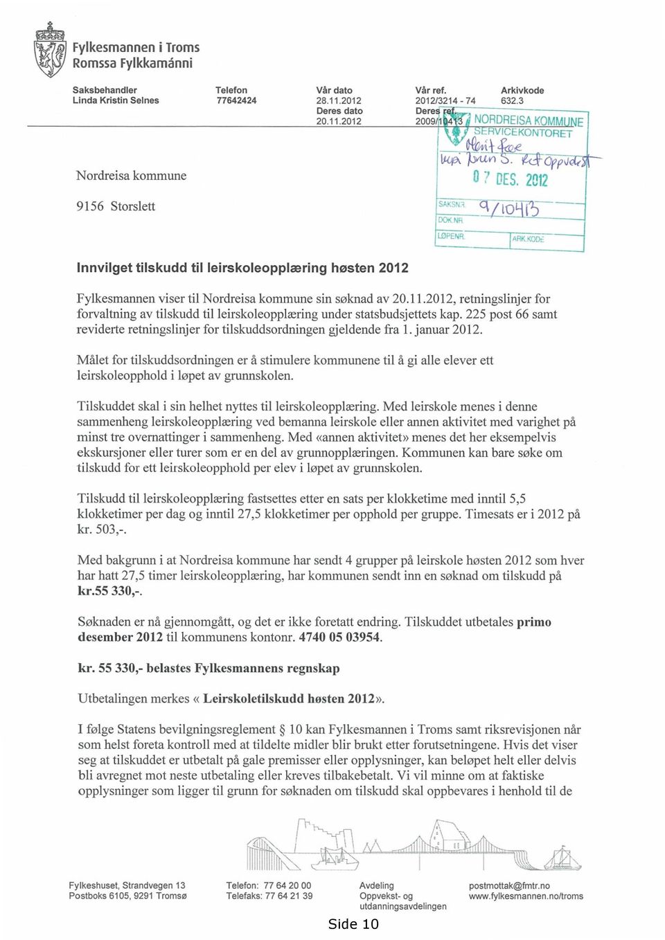 q / i0 9Irb Innvilget tilskudd til leirskoleopplæring høsten 2012 Fylkesmannen viser til Nordreisa kommune sin søknad av 20.11.