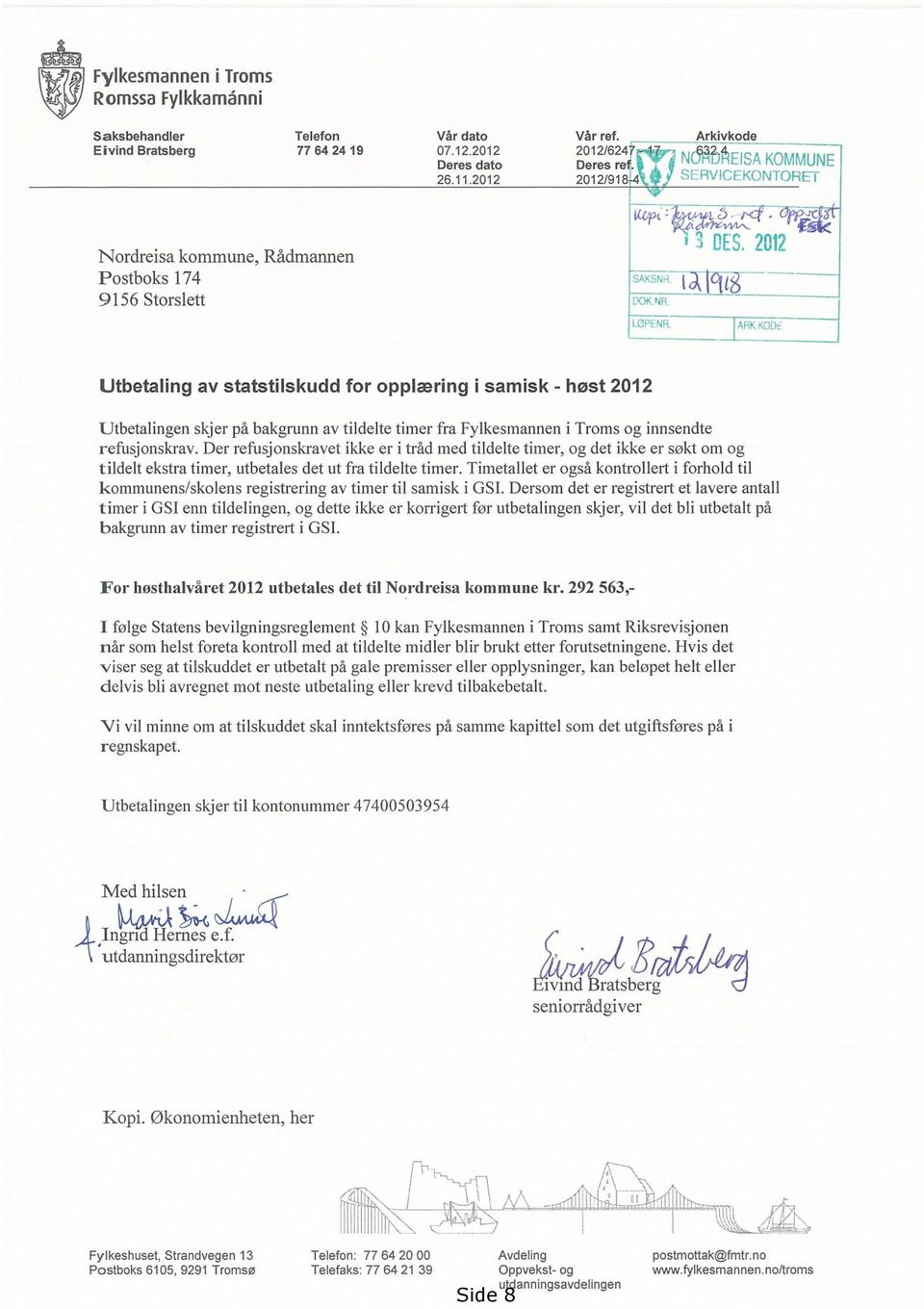5 201`) Utbetaling av statstilskudd for opplæring i samisk - høst 2012 Utbetalingen skjer på bakgrunn av tildelte timer fra Fylkesmannen i Troms og innsendte refusjonskrav.