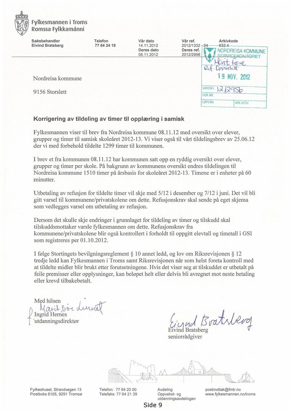>1; ):vkil5l"--t-e- 'i 9 i\iov, 2012 Korrigering av tildeling av timer til opplæring i samisk Fylkesmannen viser til brev fra Nordreisa kommune 08.11.