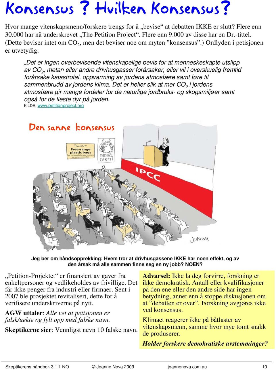 ) Ordlyden i petisjonen er utvetydig: Det er ingen overbevisende vitenskapelige bevis for at menneskeskapte utslipp av CO 2, metan eller andre drivhusgasser forårsaker, eller vil i overskuelig