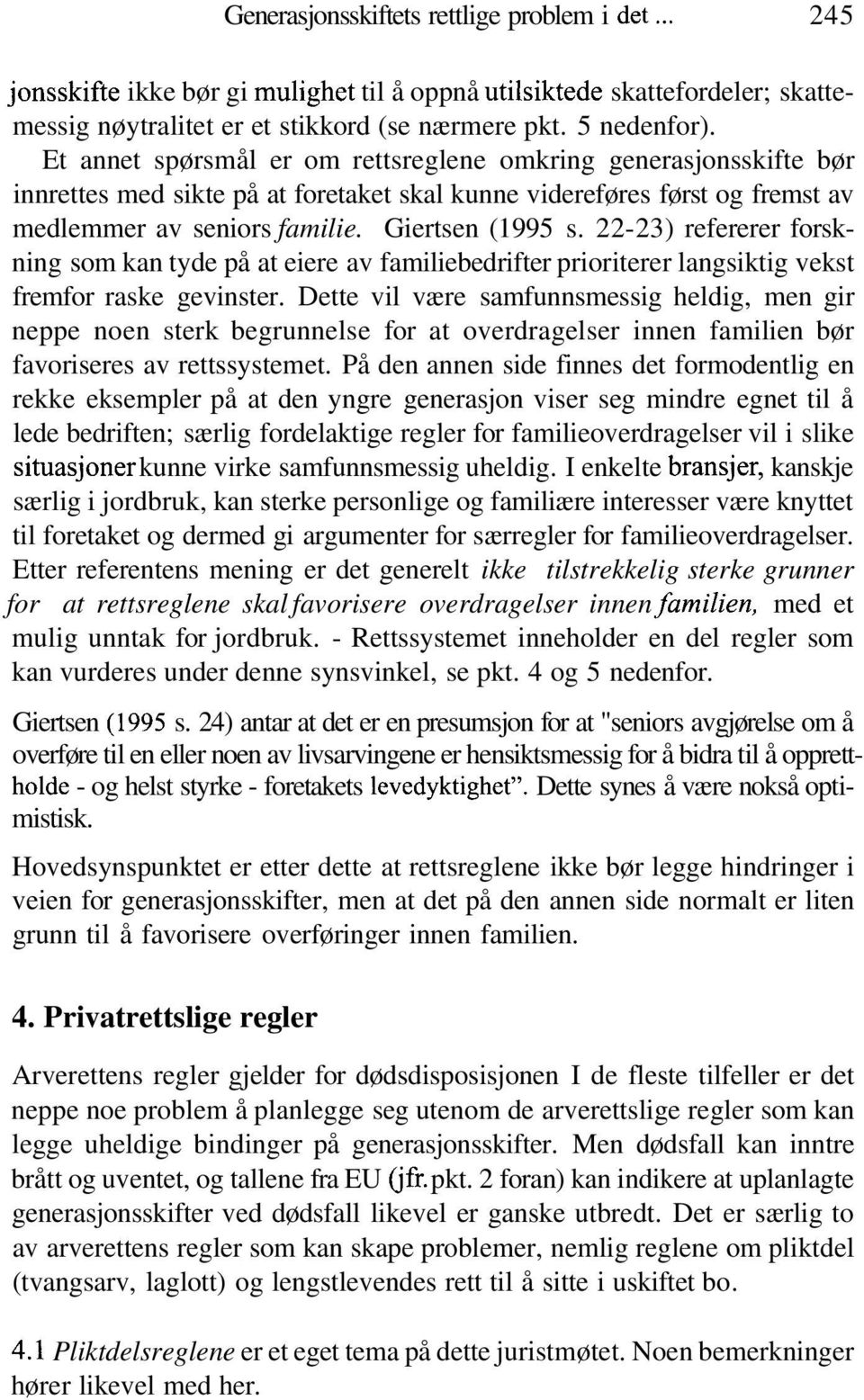 22-23) refererer forskning som kan tyde på at eiere av familiebedrifter prioriterer langsiktig vekst fremfor raske gevinster.