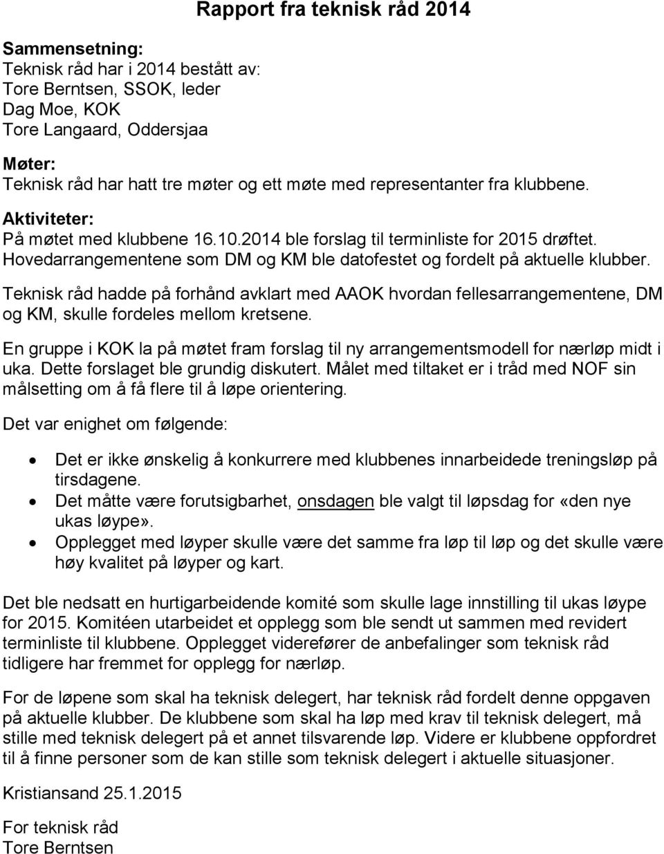 Teknisk råd hadde på forhånd avklart med AAOK hvordan fellesarrangementene, DM og KM, skulle fordeles mellom kretsene.