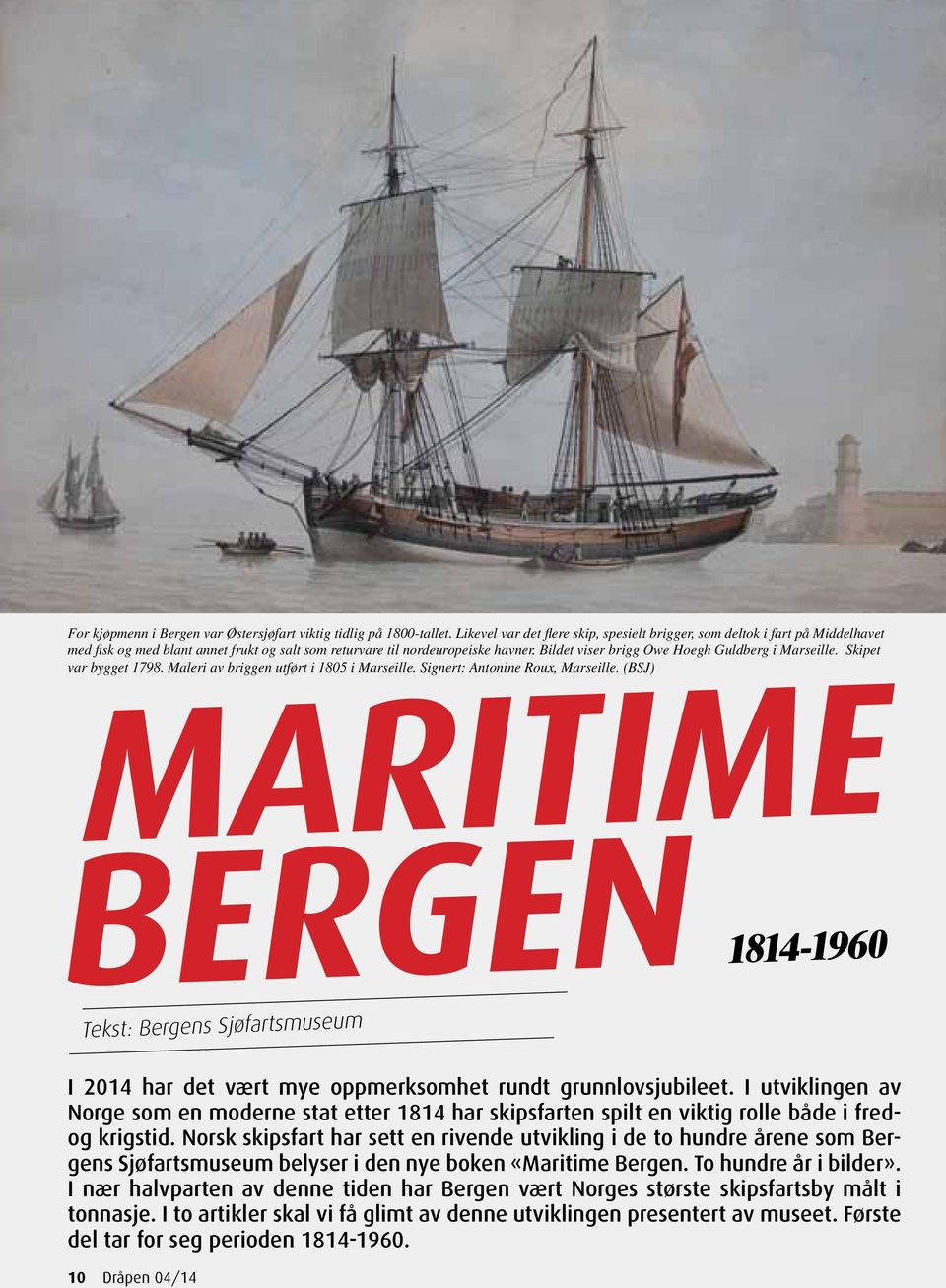 Bildet viser brigg Owe Hoegh Guldberg i Marseille. Skipet var bygget 1798. Maleri av briggen utført i 1805 i Marseille. Signert: Antonine Roux, Marseille.