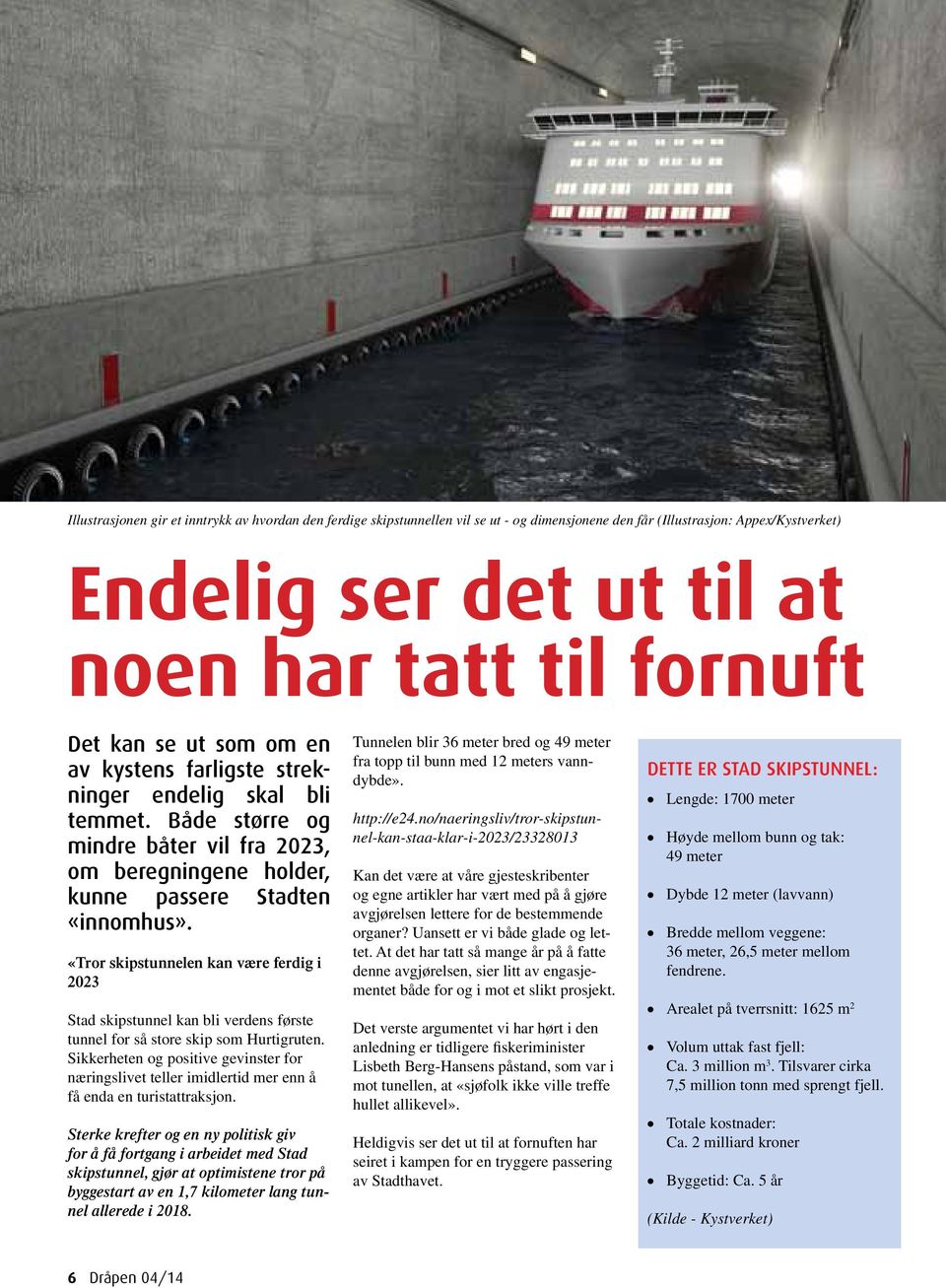 «Tror skipstunnelen kan være ferdig i 2023 Stad skipstunnel kan bli verdens første tunnel for så store skip som Hurtigruten.