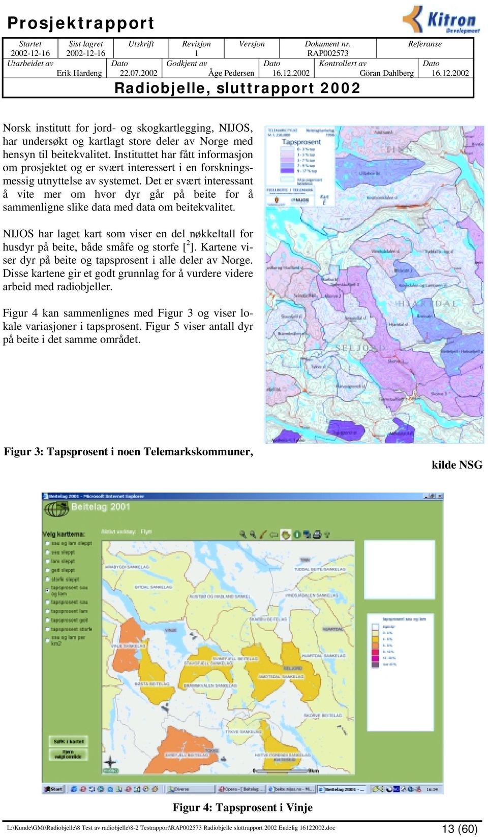 Det er svært interessant å vite mer om hvor dyr går på beite for å sammenligne slike data med data om beitekvalitet.