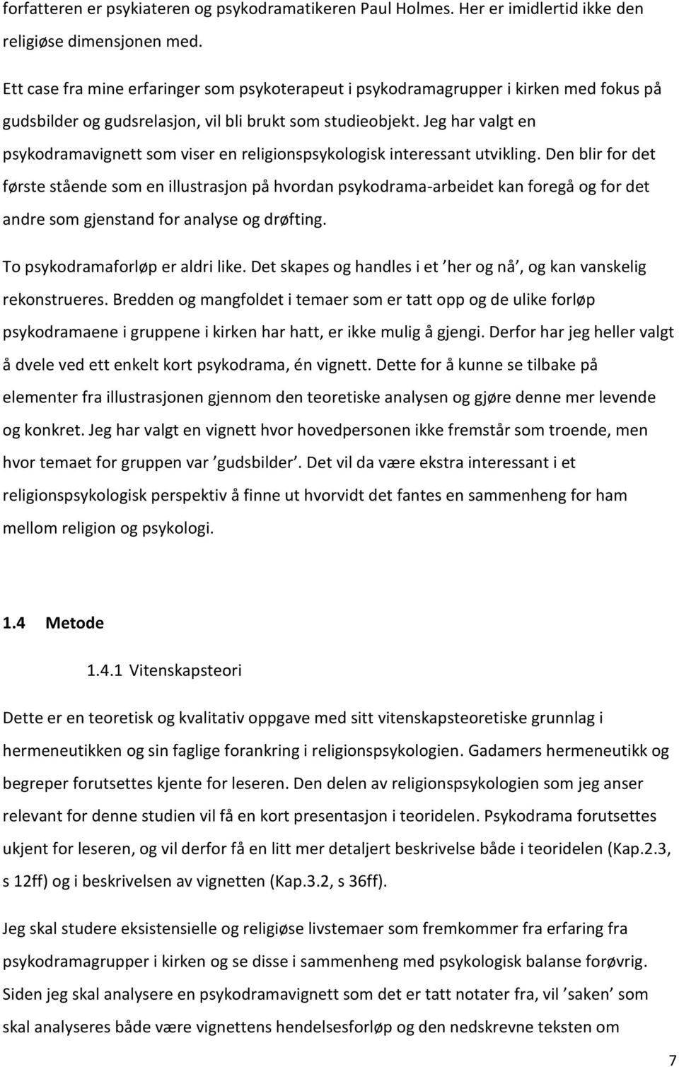 Jeg har valgt en psykodramavignett som viser en religionspsykologisk interessant utvikling.