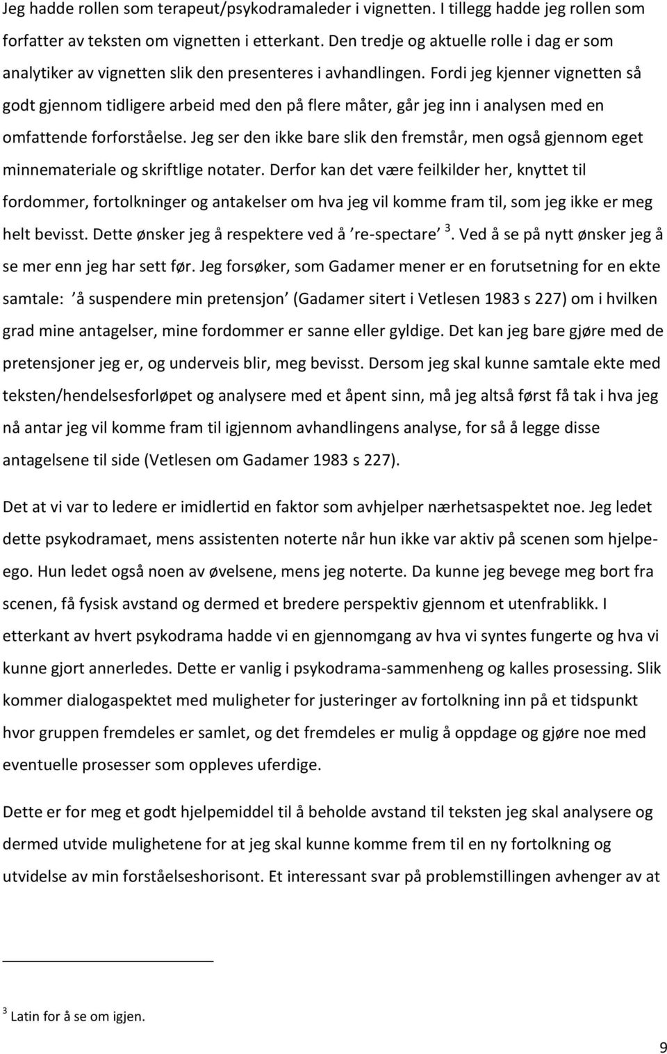 Fordi jeg kjenner vignetten så godt gjennom tidligere arbeid med den på flere måter, går jeg inn i analysen med en omfattende forforståelse.