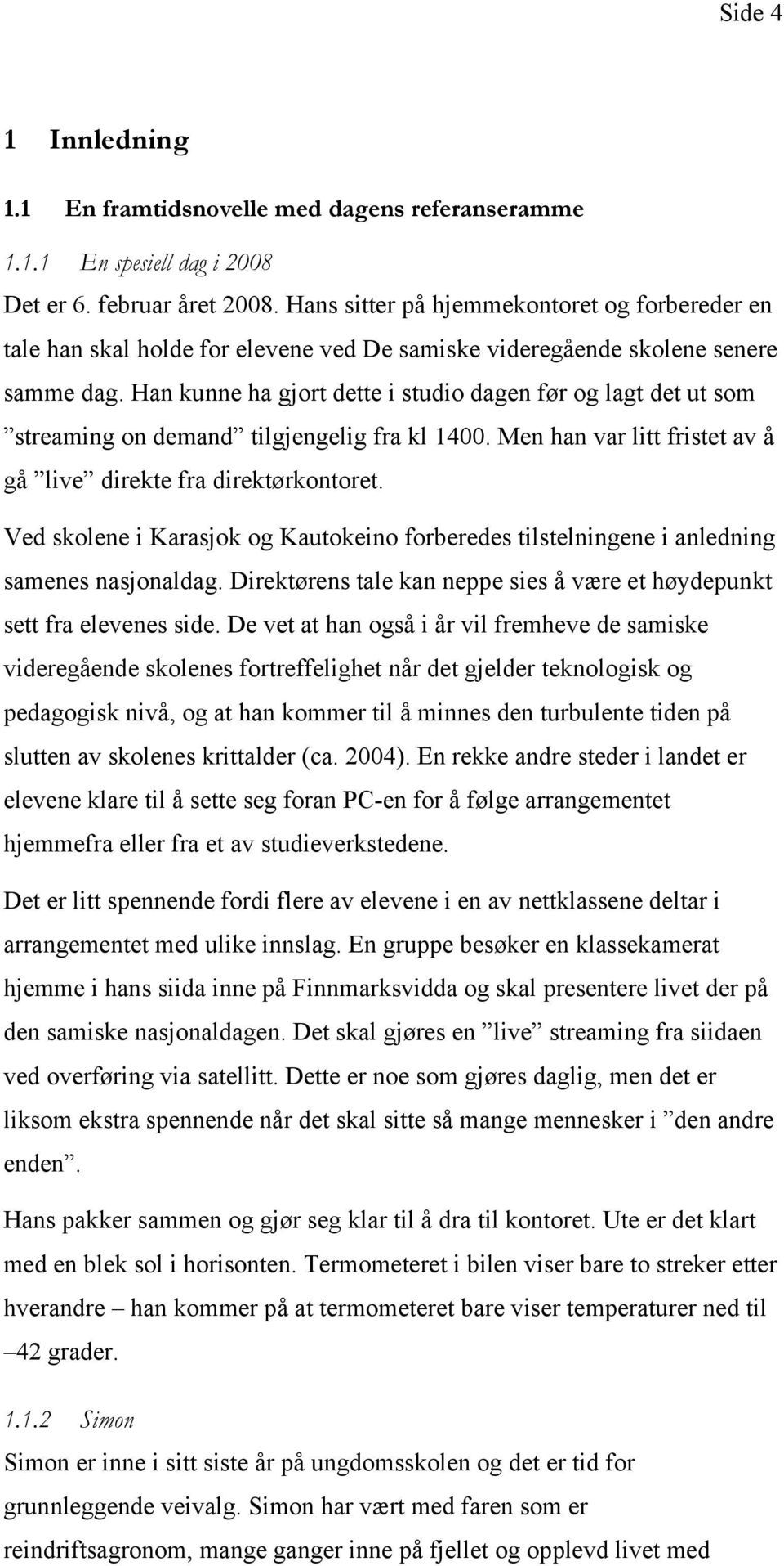 Han kunne ha gjort dette i studio dagen før og lagt det ut som streaming on demand tilgjengelig fra kl 1400. Men han var litt fristet av å gå live direkte fra direktørkontoret.