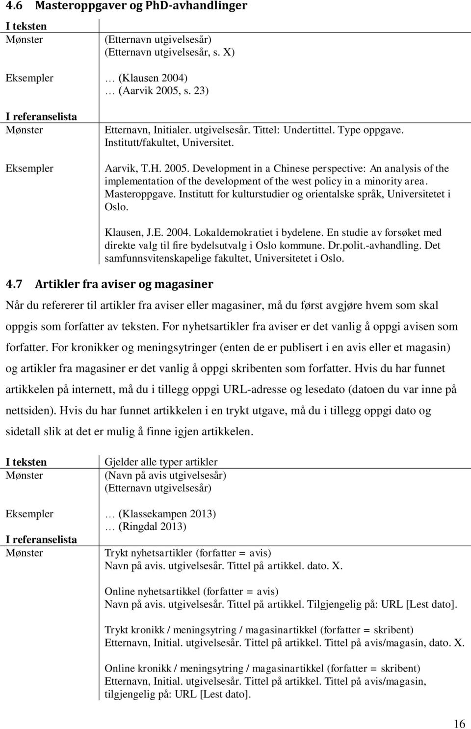 Masteroppgave. Institutt for kulturstudier og orientalske språk, Universitetet i Oslo. Klausen, J.E. 2004. Lokaldemokratiet i bydelene.