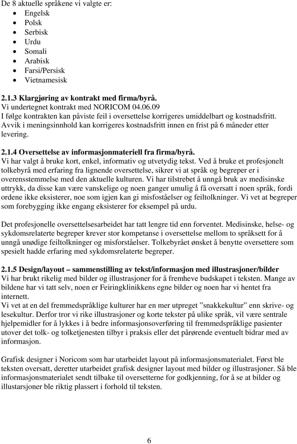 4 Oversettelse av informasjonmateriell fra firma/byrå. Vi har valgt å bruke kort, enkel, informativ og utvetydig tekst.