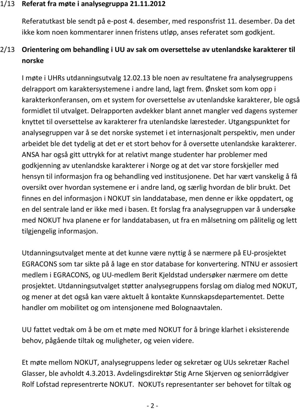 13 ble noen av resultatene fra analysegruppens delrapport om karaktersystemene i andre land, lagt frem.