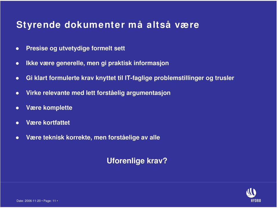 problemstillinger og trusler Virke relevante med lett forståelig argumentasjon Være