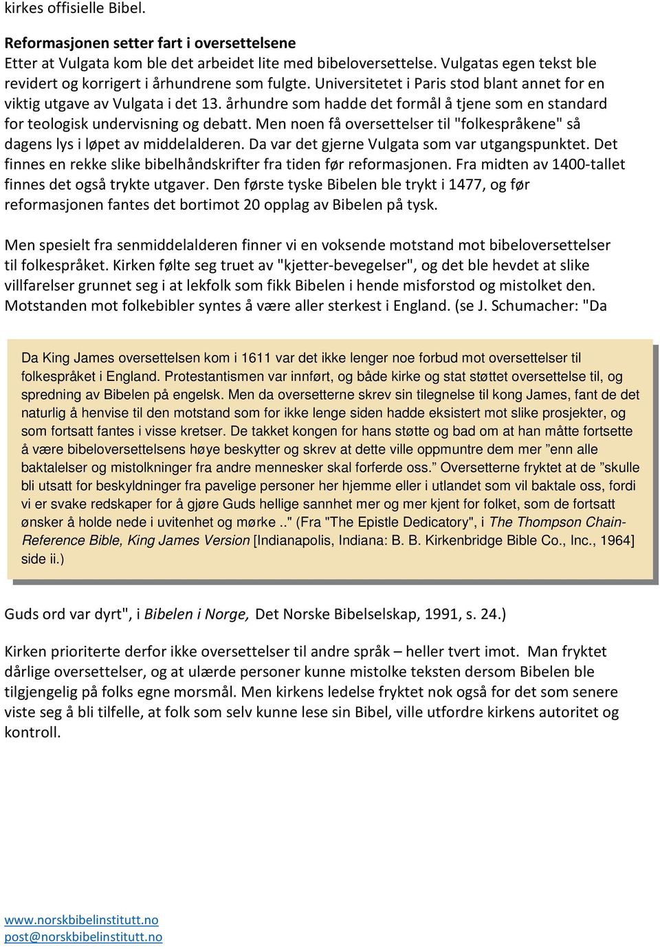 århundre som hadde det formål å tjene som en standard for teologisk undervisning og debatt. Men noen få oversettelser til "folkespråkene" så dagens lys i løpet av middelalderen.