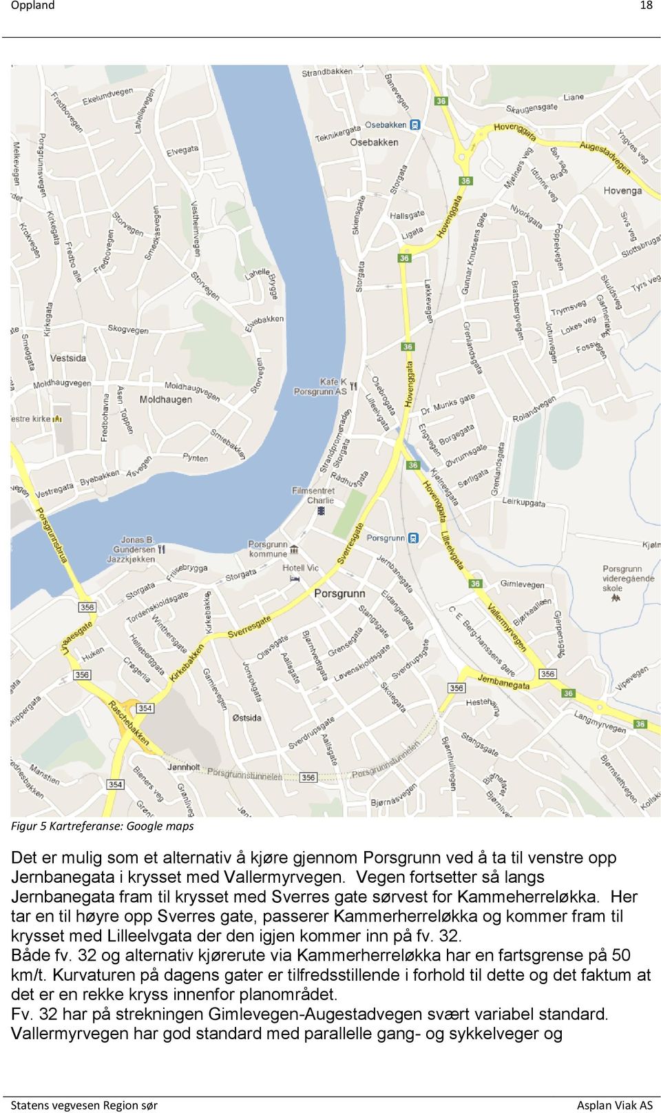 Her tar en til høyre opp Sverres gate, passerer Kammerherreløkka og kommer fram til krysset med Lilleelvgata der den igjen kommer inn på fv. 32. Både fv.