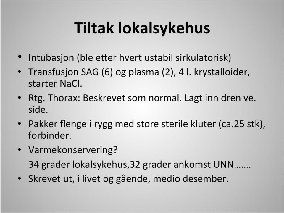 Lagt inn dren ve. side. Pakker flenge i rygg med store sterile kluter (ca.25 stk), forbinder.