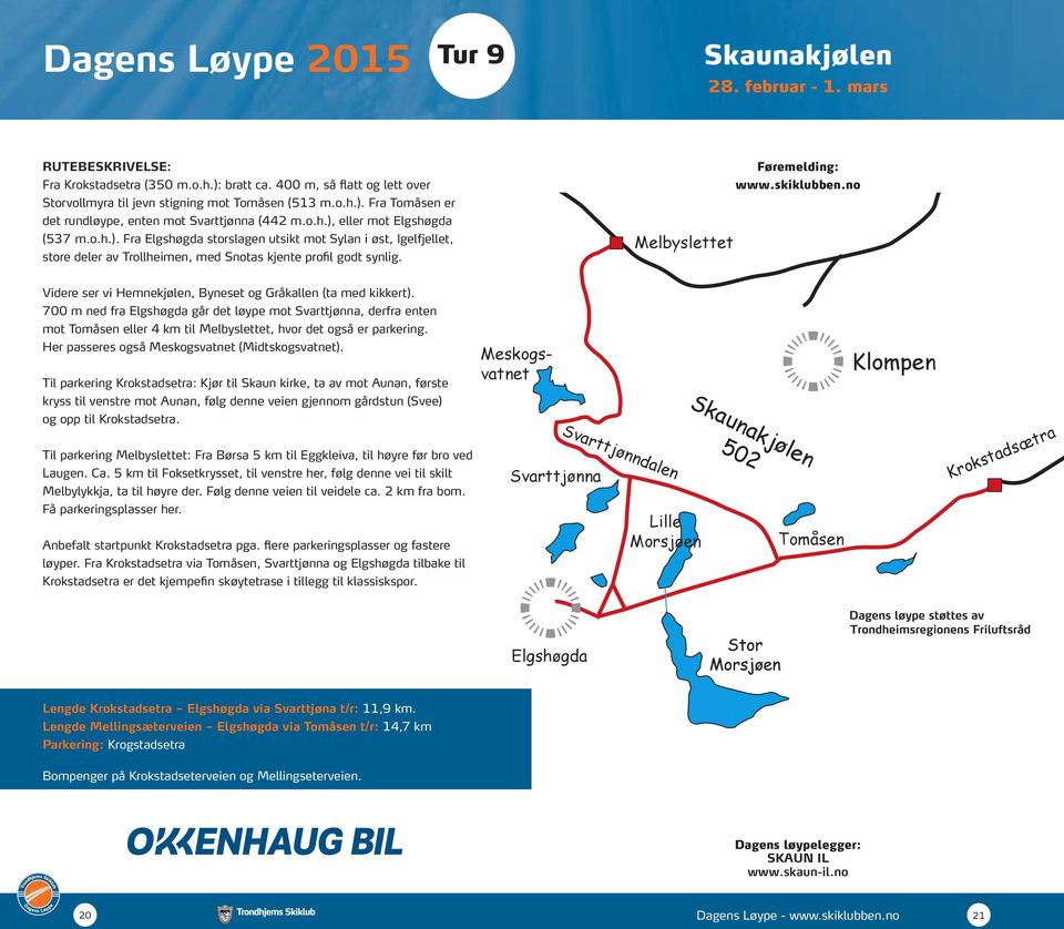 Melbyslettet Videre ser vi Hemnekjølen, Byneset og Gråkallen (ta med kikkert).