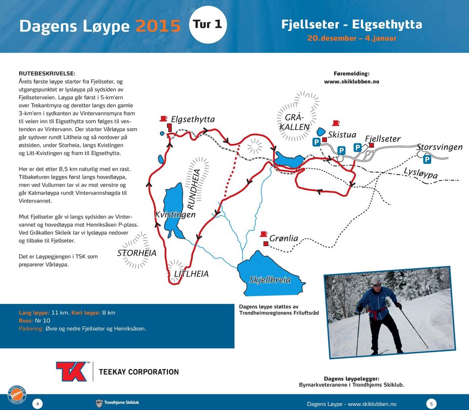 Der starter Vårløypa som går sydover rundt Litlheia og så nordover på østsiden, under Storheia, langs Kvistingen og Litl-Kvistingen og fram til Elgsethytta.