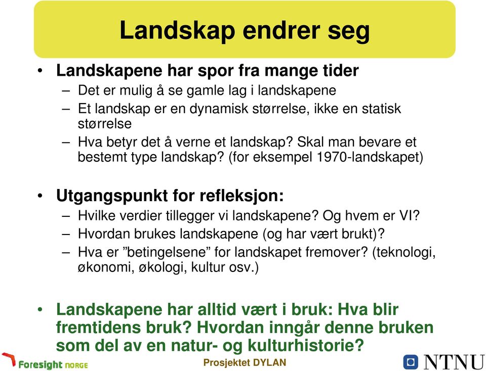 (for eksempel 1970-landskapet) Utgangspunkt for refleksjon: Hvilke verdier tillegger vi landskapene? Og hvem er VI?