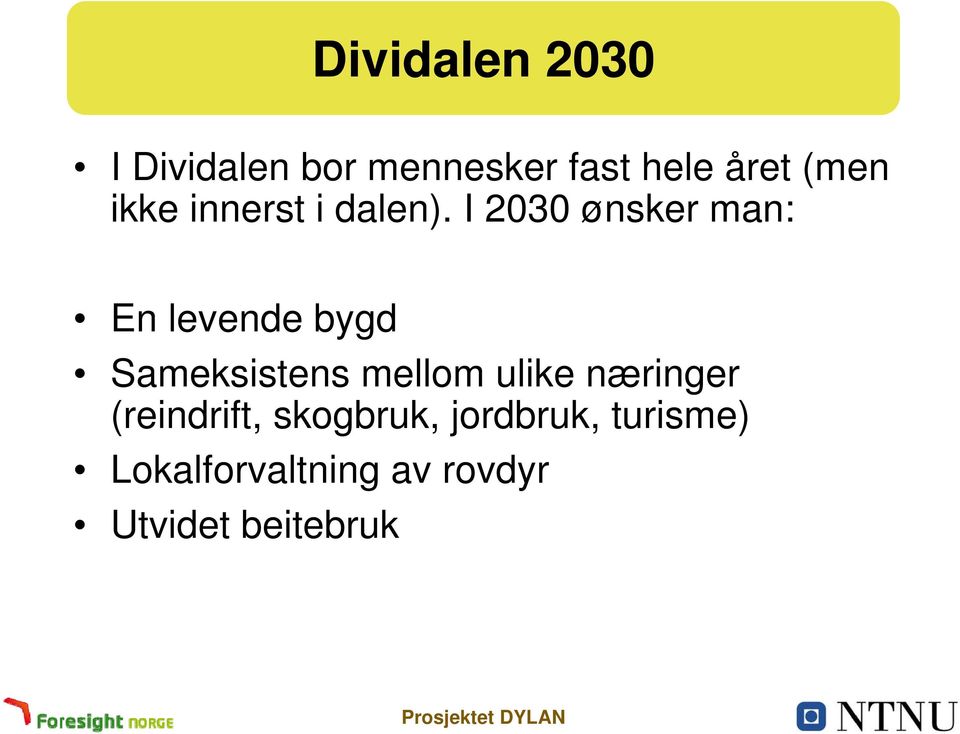 I 2030 ønsker man: En levende bygd Sameksistens mellom