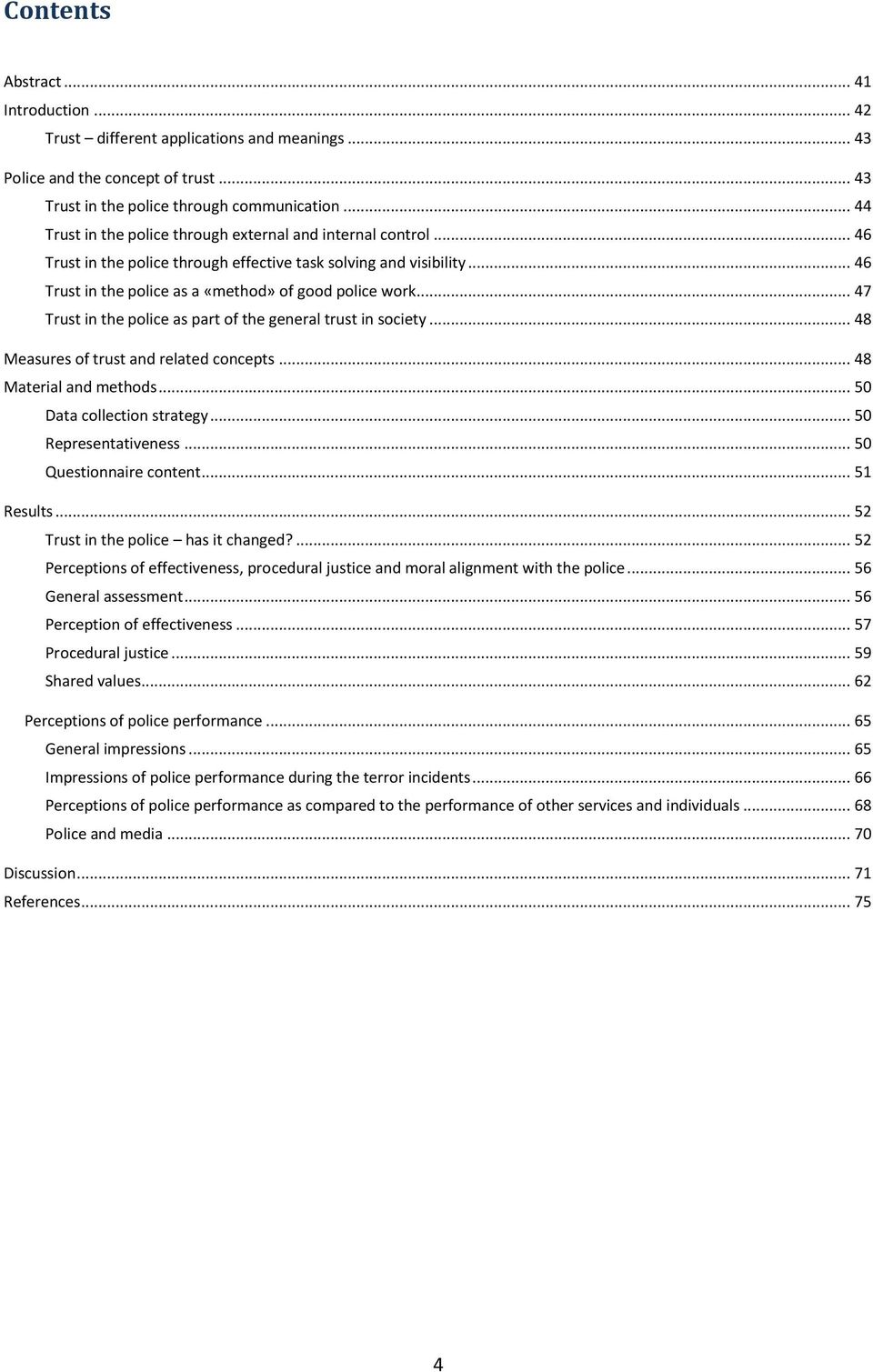 .. 47 Trust in the police as part of the general trust in society... 48 Measures of trust and related concepts... 48 Material and methods... 50 Data collection strategy... 50 Representativeness.