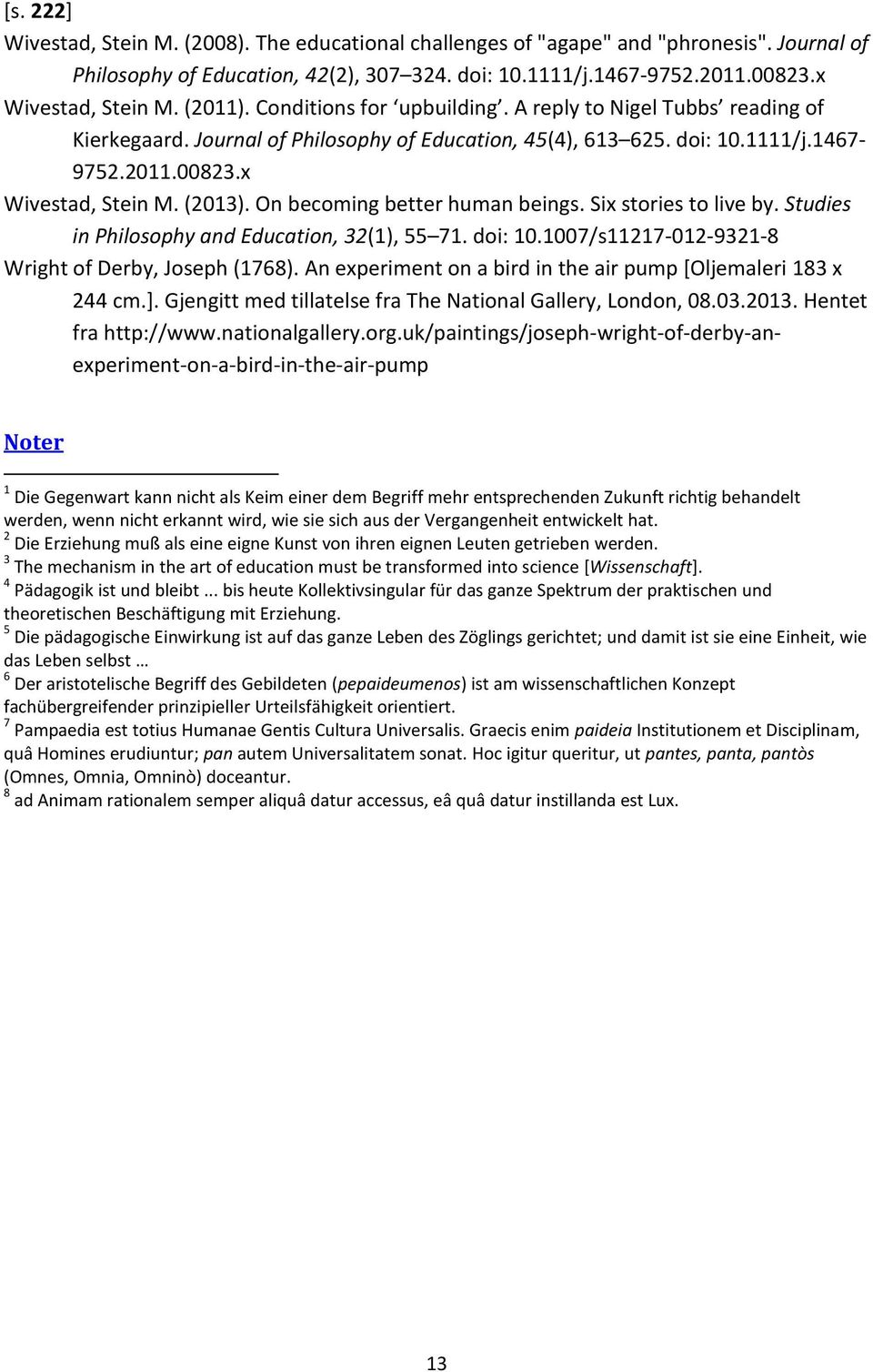 On becoming better human beings. Six stories to live by. Studies in Philosophy and Education, 32(1), 55 71. doi: 10.1007/s11217-012-9321-8 Wright of Derby, Joseph (1768).