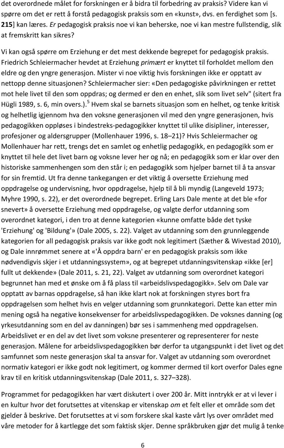 Friedrich Schleiermacher hevdet at Erziehung primært er knyttet til forholdet mellom den eldre og den yngre generasjon.