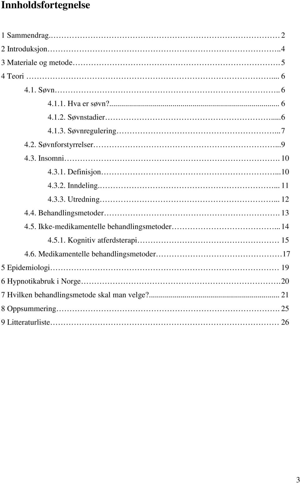 4. Behandlingsmetoder. 13 4.5. Ikke-medikamentelle behandlingsmetoder... 14 4.5.1. Kognitiv atferdsterapi 15 4.6.