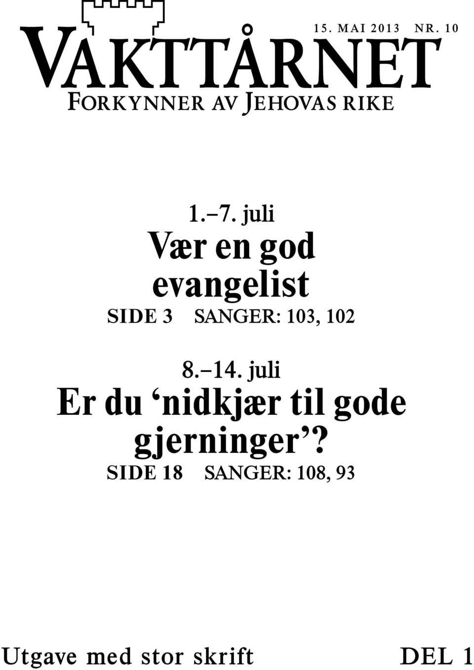 juli Vær en god evangelist SIDE 3 SANGER: 103, 102 8.