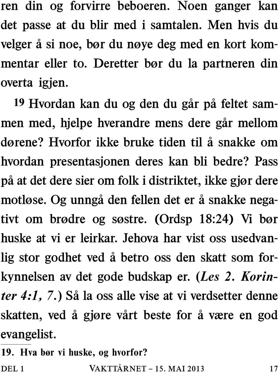 Hvorfor ikke bruke tiden til asnakkeom hvordan presentasjonen deres kan bli bedre? Pass pa at det dere sier om folk i distriktet, ikke gjør dere motløse.