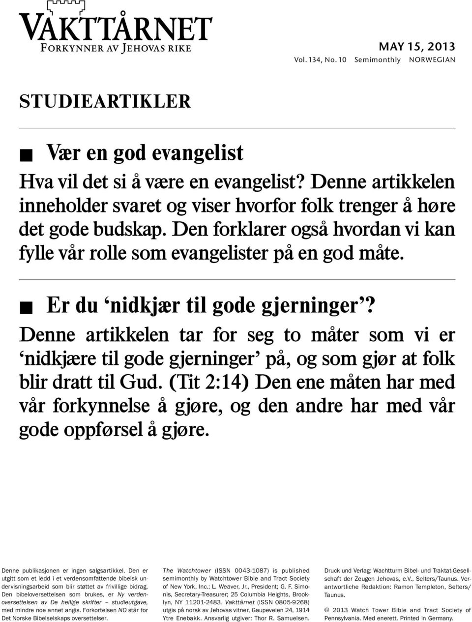 Er du nidkjær til gode gjerninger? Denne artikkelen tar for seg to mater som vi er nidkjære til gode gjerninger pa, og som gjør at folk blir dratt til Gud.