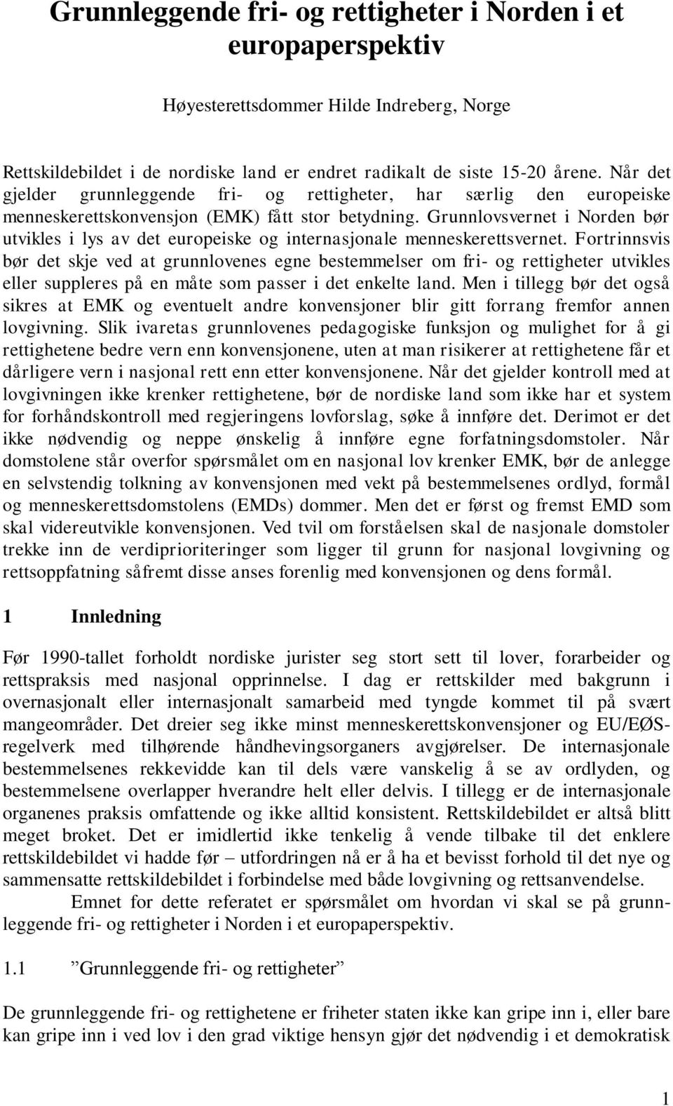 Grunnlovsvernet i Norden bør utvikles i lys av det europeiske og internasjonale menneskerettsvernet.