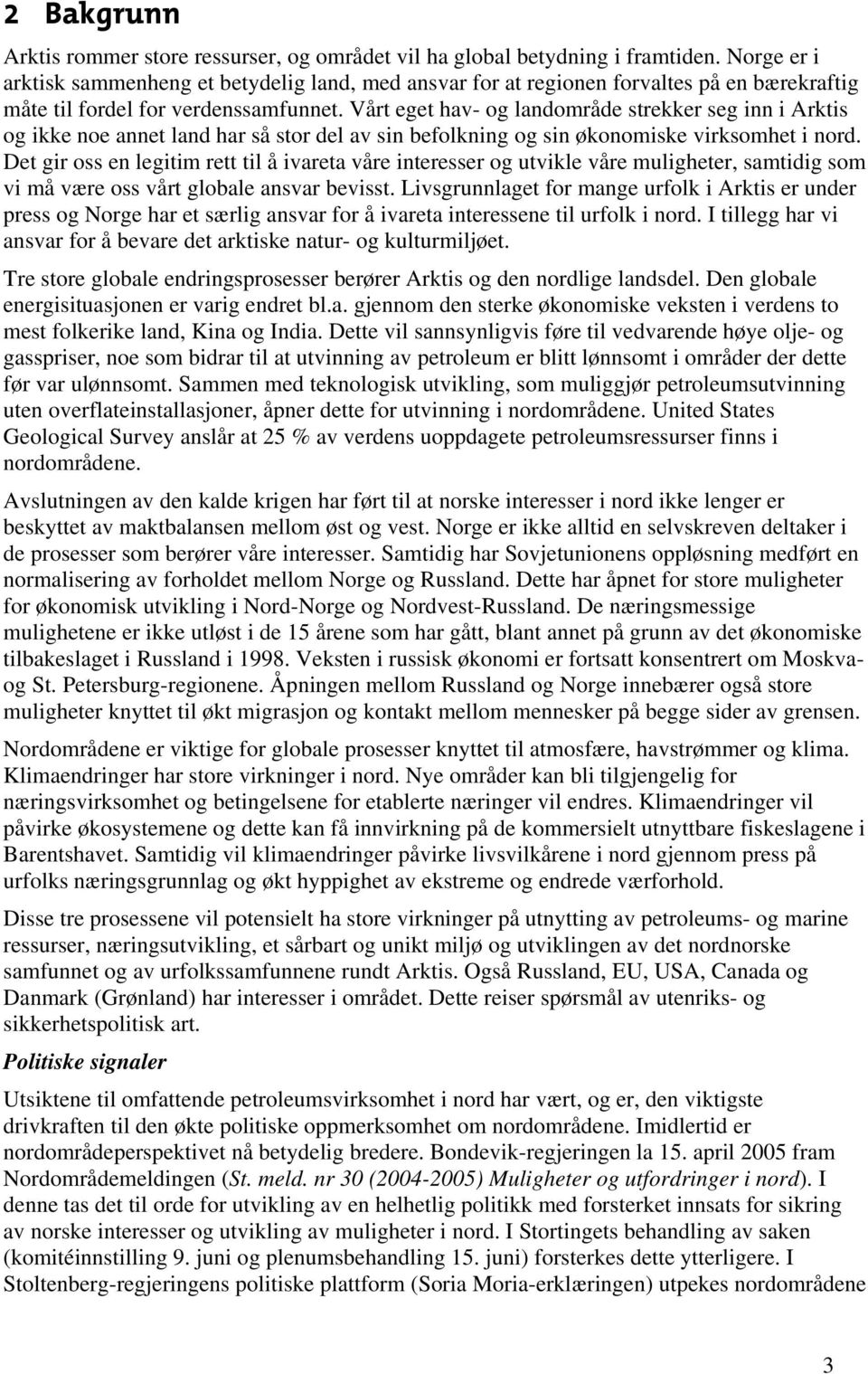 Vårt eget hav- og landområde strekker seg inn i Arktis og ikke noe annet land har så stor del av sin befolkning og sin økonomiske virksomhet i nord.