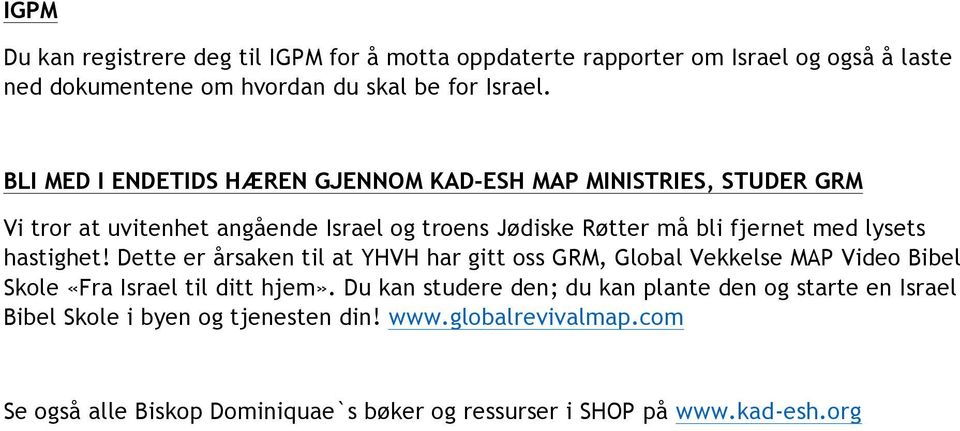 hastighet! Dette er årsaken til at YHVH har gitt oss GRM, Global Vekkelse MAP Video Bibel Skole «Fra Israel til ditt hjem».