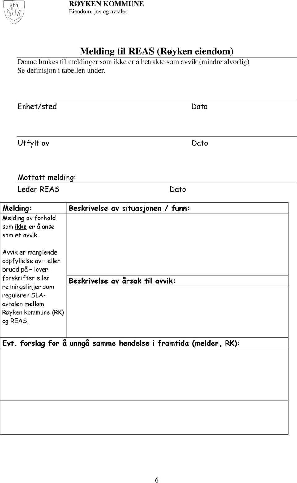 Enhet/sted Utfylt av Mottatt melding: Leder REAS Melding: Melding av forhold som ikke er å anse som et avvik.